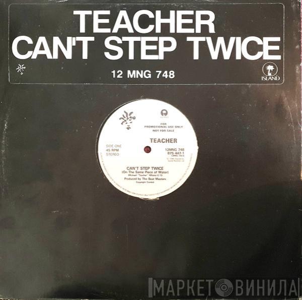 Teacher - Can't Step Twice