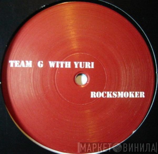 Team G, Yuri  - Rocksmoker / Banger