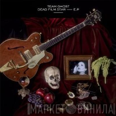 Team Ghost - Dead Film Star - E.P