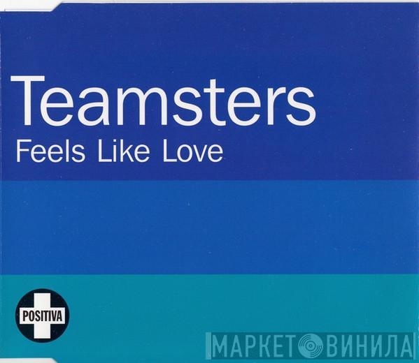 Teamsters - Feels Like Love