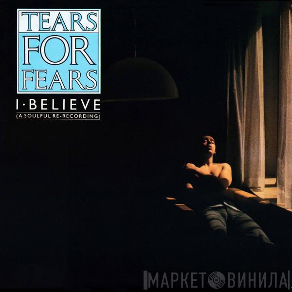  Tears For Fears  - I Believe (A Soulful Re-Recording)