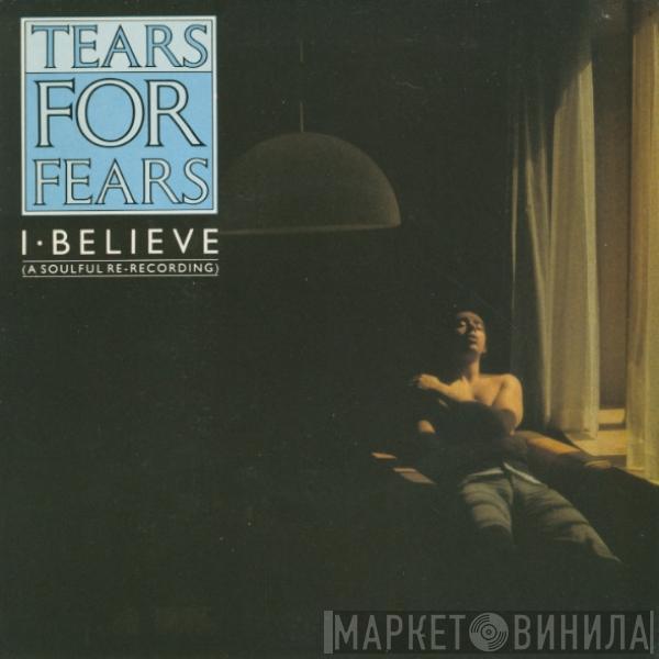 Tears For Fears - I Believe (A Soulful Re-Recording)