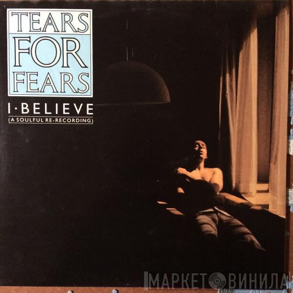  Tears For Fears  - I Believe (A Soulful Re-recording)