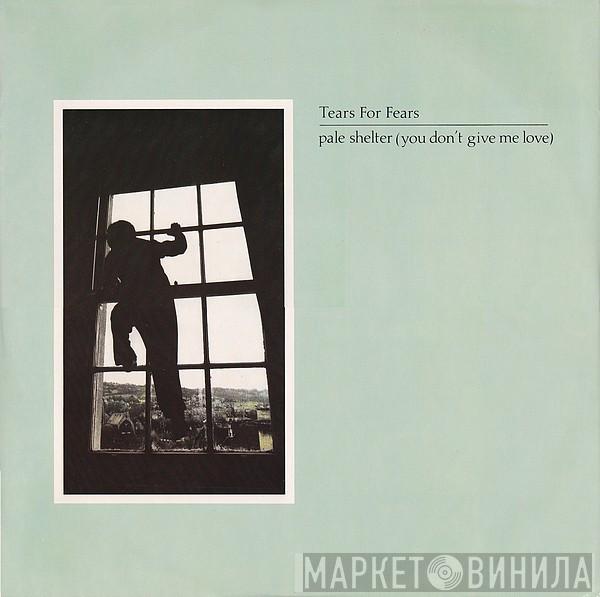 Tears For Fears - Pale Shelter (You Don't Give Me Love)