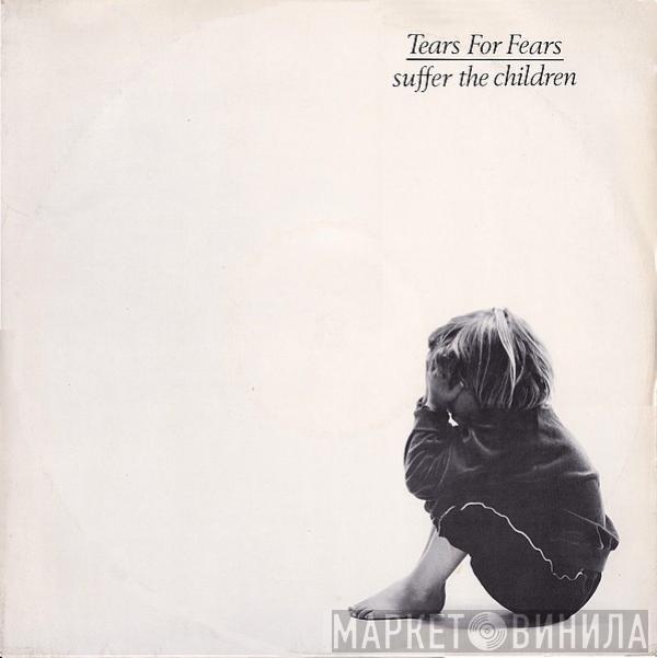  Tears For Fears  - Suffer The Children