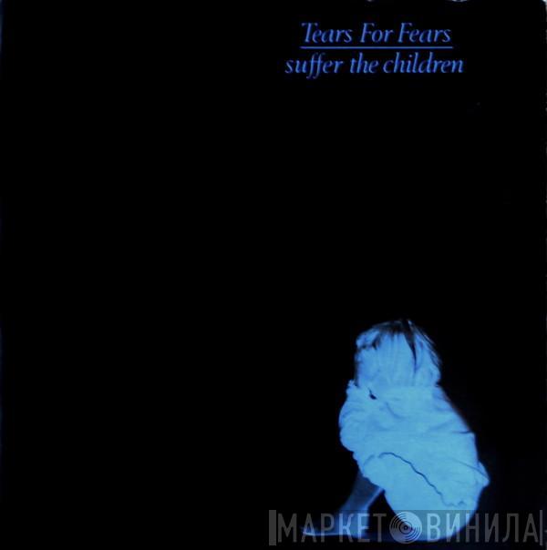  Tears For Fears  - Suffer The Children