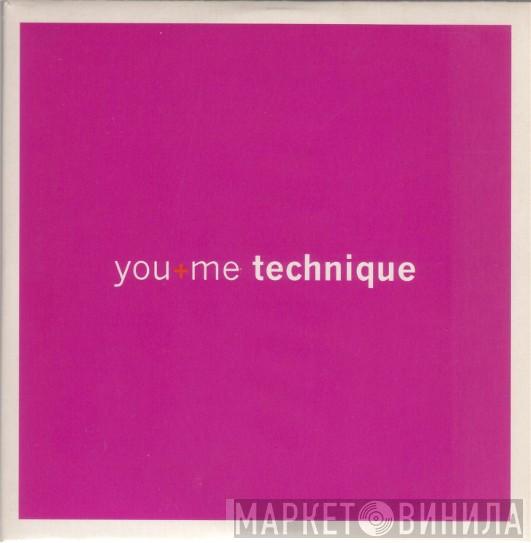 Technique - You + Me