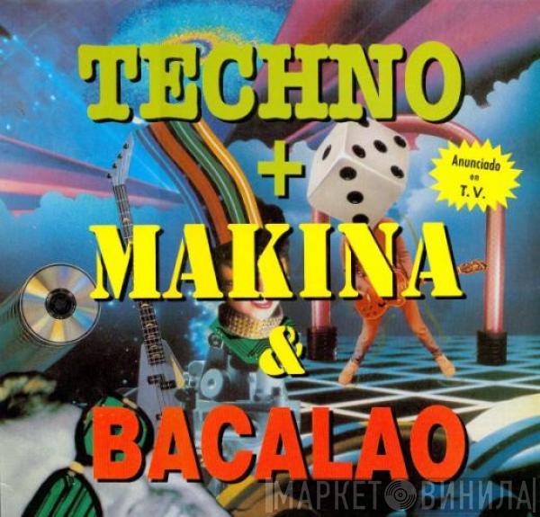  - Techno + Makina & Bacalao