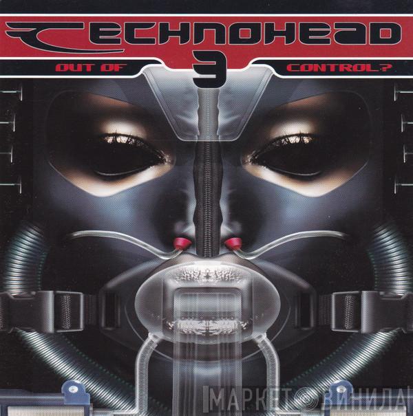  - Technohead 3 (Out Of Control?)
