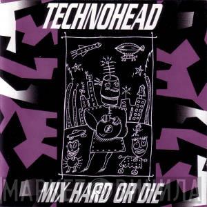  - Technohead - Mix Hard Or Die