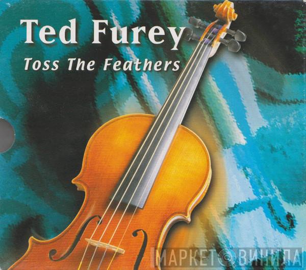 Ted Furey - Toss The Feathers