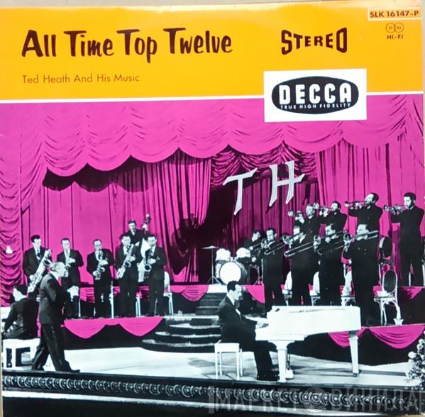  Ted Heath And His Music  - All Time Top Twelve