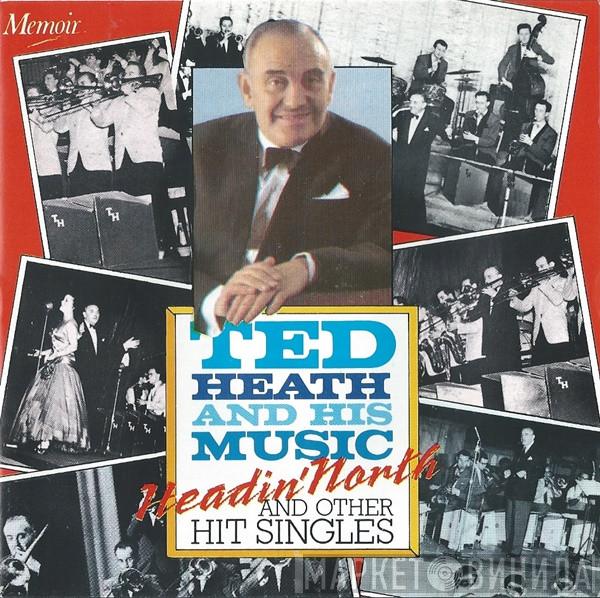 Ted Heath And His Music - Headin' North And Other Hit Singles