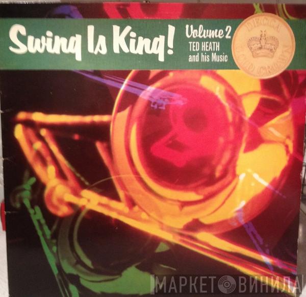 Ted Heath And His Music - Swing Is King Vol 2