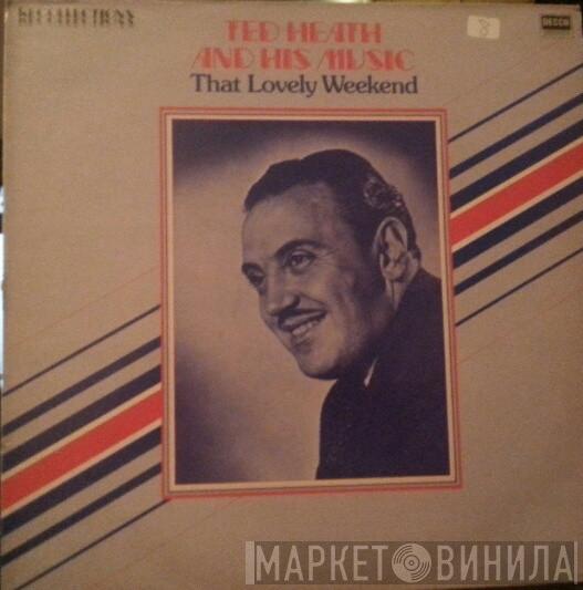 Ted Heath And His Music - That Lovely Weekend