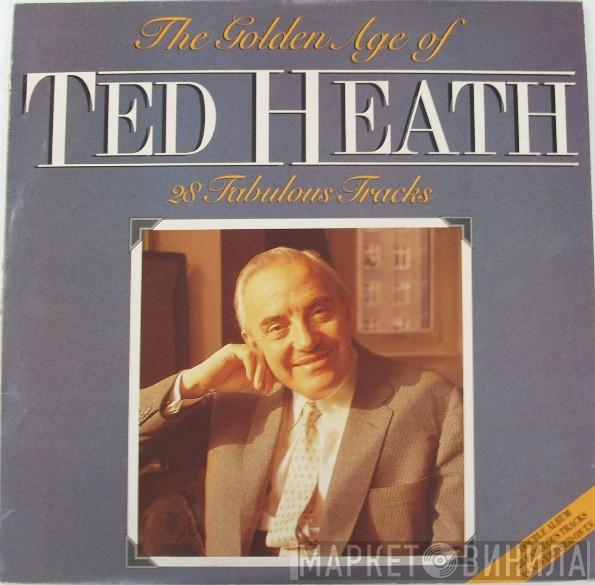 Ted Heath And His Music - The Golden Age Of Ted Heath - 28 Fabulous Tracks