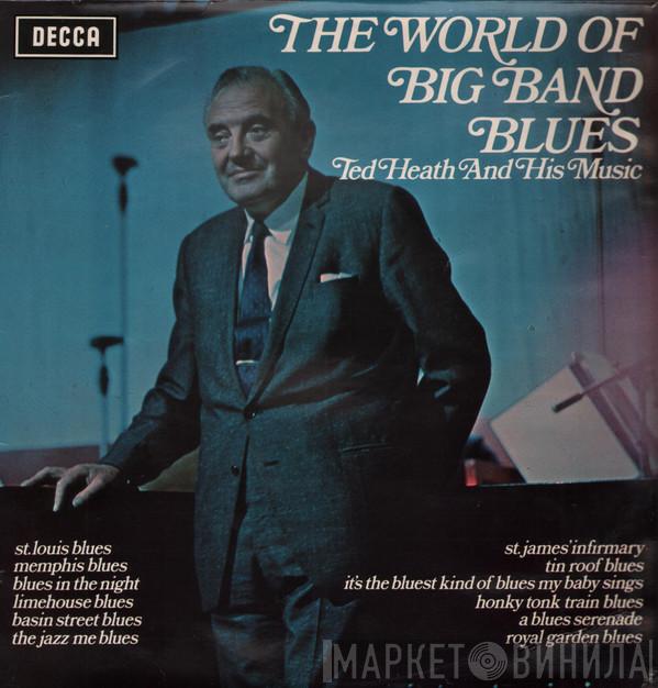 Ted Heath And His Music - The World Of Big Band Blues