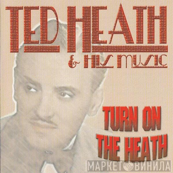 Ted Heath And His Music - Turn On The Heath