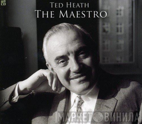 Ted Heath - The Maestro