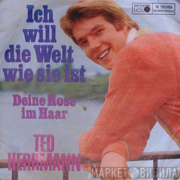 Ted Herrmann - Ich Will Die Welt Wie Sie Ist / Deine Rose Im Haar