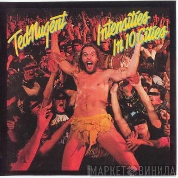  Ted Nugent  - Intensities In 10 Cities