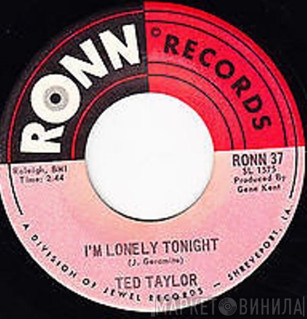  Ted Taylor  - I'm Lonely Tonight / If I Thought You Needed Me