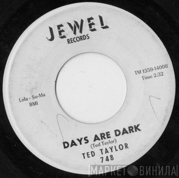 Ted Taylor - Days Are Dark