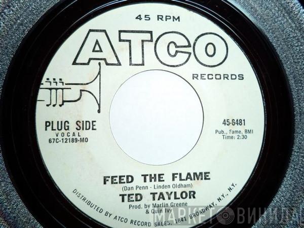 Ted Taylor - Feed The Flame / Baby Come Back To Me