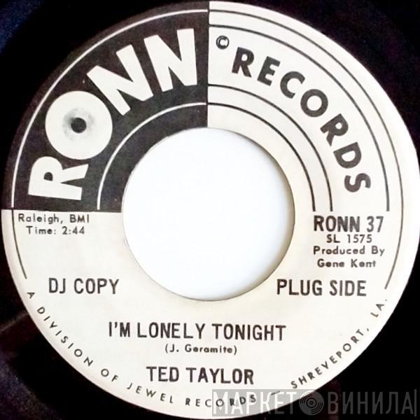 Ted Taylor - I'm Lonely Tonight / If I Thought You Needed Me