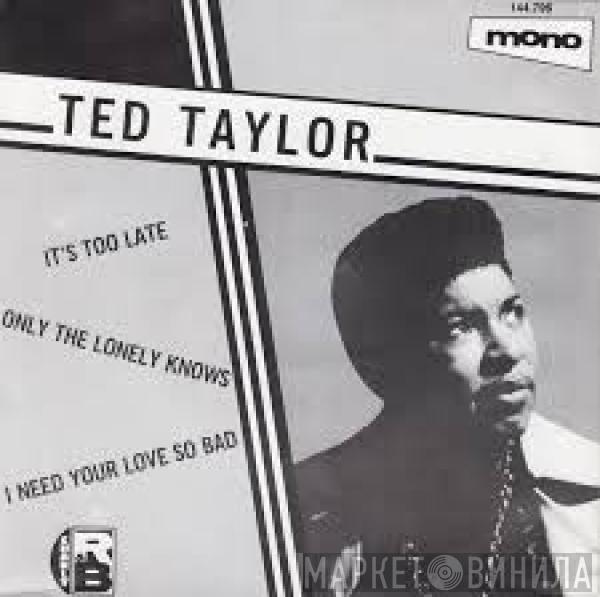 Ted Taylor - It's Too Late