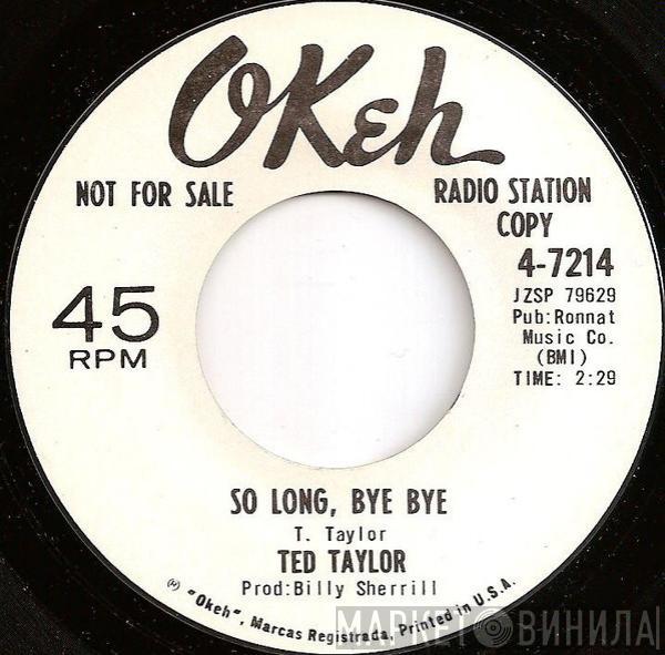 Ted Taylor - So Long, Bye Bye / I Love You, Yes I Do