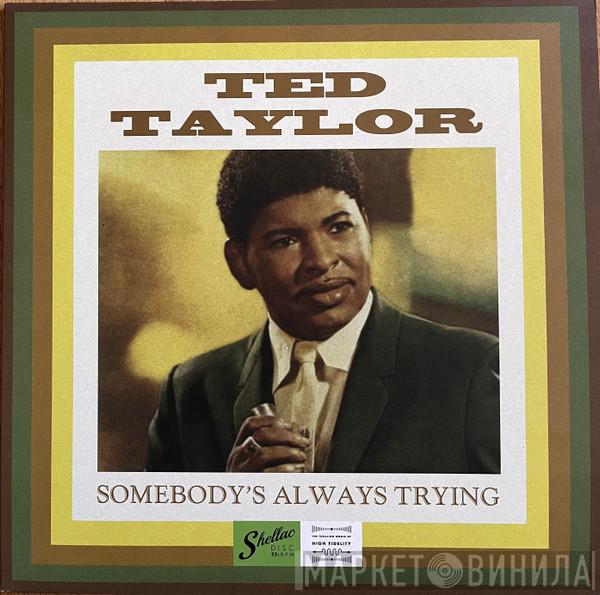 Ted Taylor - Somebody's Always Trying