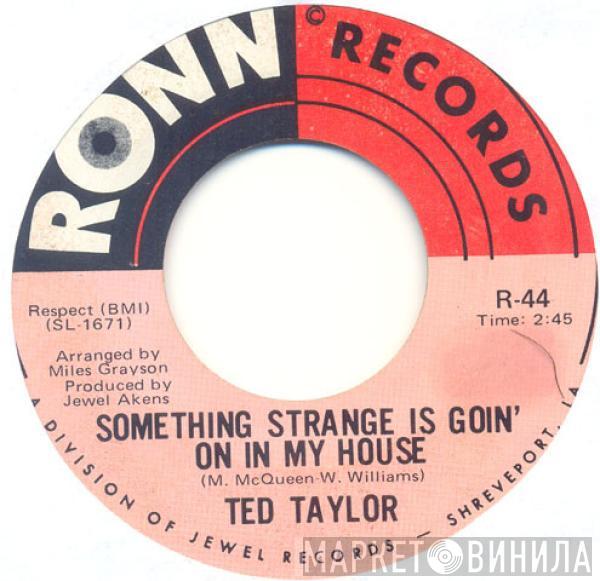 Ted Taylor - Something Strange Is Goin' On In My House / Funky Thing