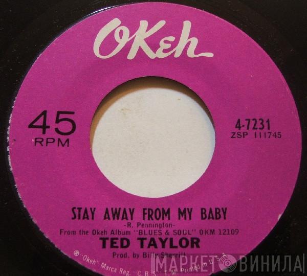 Ted Taylor - Stay Away From My Baby