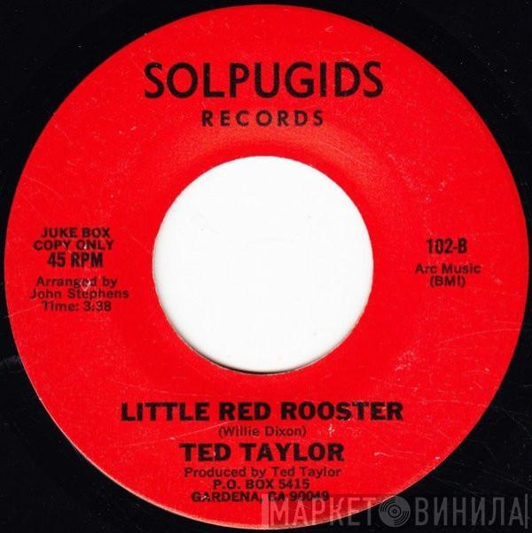 Ted Taylor - You're Tippin', She's Rippin' / Little Red Rooster