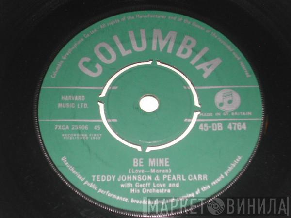 Teddy Johnson, Pearl Carr, Geoff Love & His Orchestra - Be Mine / I Can Give You The Starlight