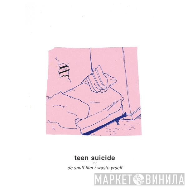 Teen Suicide - DC Snuff Film / Waste Yrself