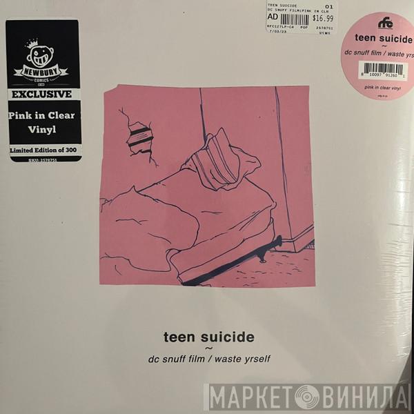Teen Suicide - DC Snuff Film / Waste Yrself