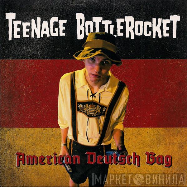  Teenage Bottlerocket  - American Deutsch Bag