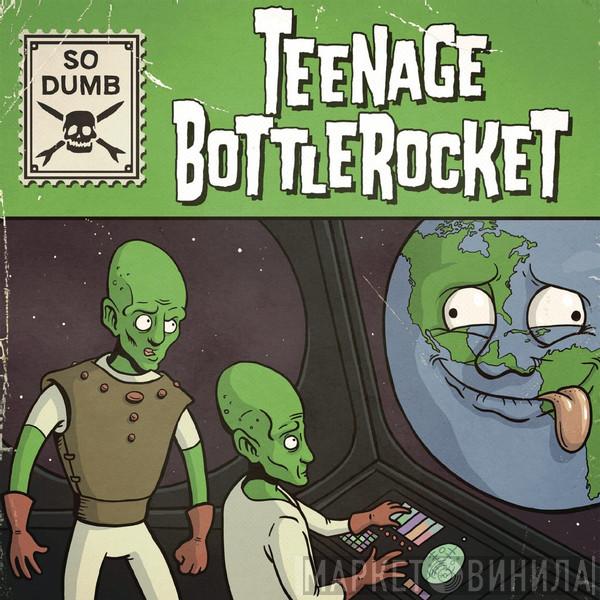  Teenage Bottlerocket  - So Dumb