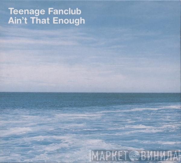 Teenage Fanclub - Ain't That Enough
