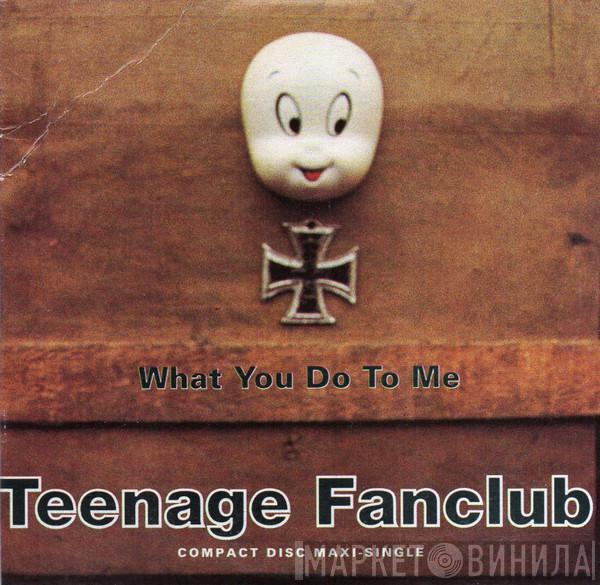  Teenage Fanclub  - What You Do To Me