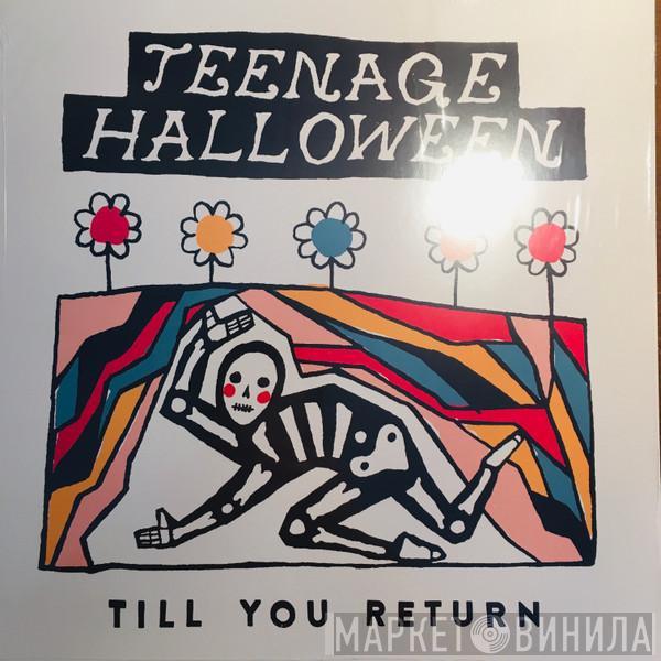 Teenage Halloween - Till You Return