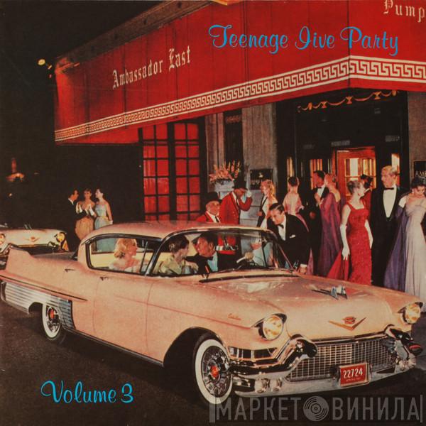  - Teenage Jive Party - Vol. 3