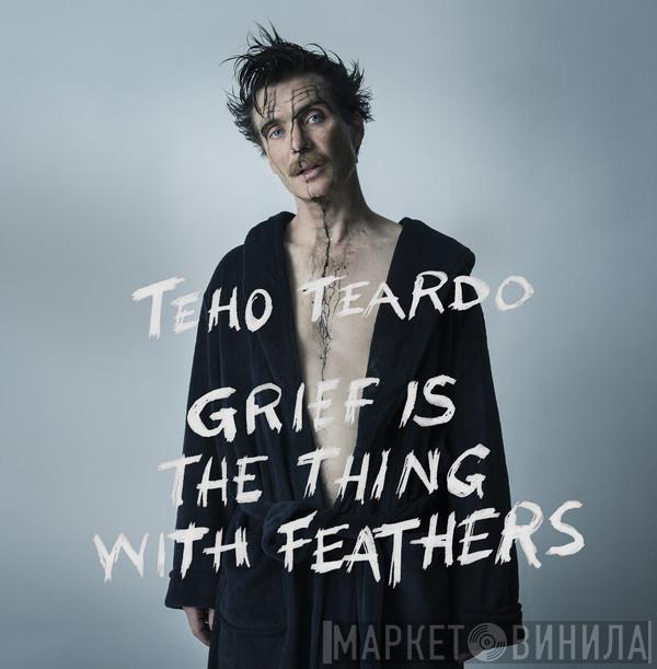 Teho Teardo - Grief Is The Thing With Feathers