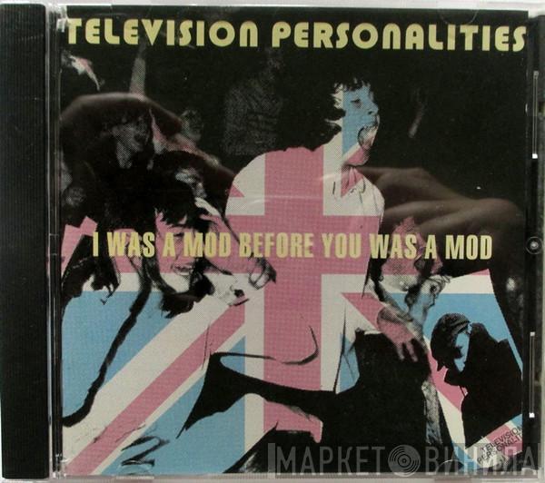  Television Personalities  - I Was A Mod Before You Was A Mod