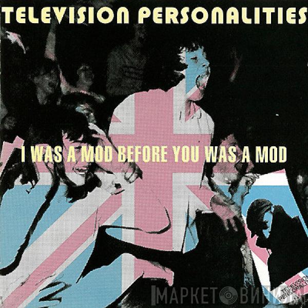  Television Personalities  - I Was A Mod Before You Was A Mod