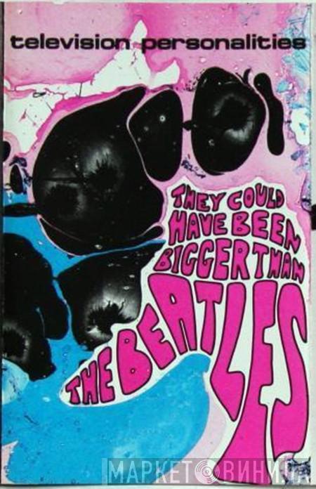 Television Personalities - They Could Have Been Bigger Than The Beatles
