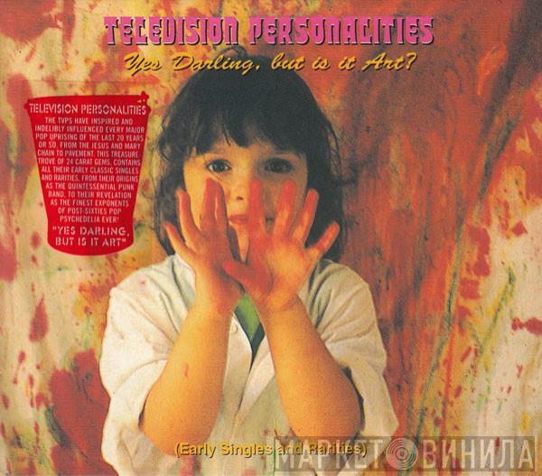 Television Personalities - Yes Darling, But Is It Art? (Early Singles And Rarities)