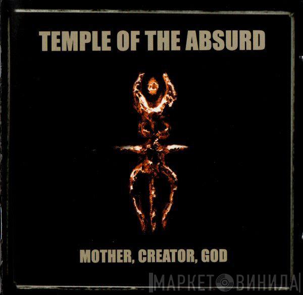 Temple Of The Absurd - Mother, Creator, God